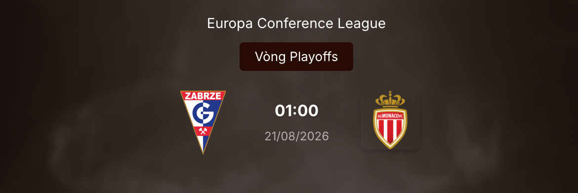 Soi tỷ lệ kèo: Gornik Zabrze vs Monaco 1h ngày 21/8/2026 28 Soi tỷ lệ kèo: Gornik Zabrze vs Monaco 1h ngày 21/8/2026